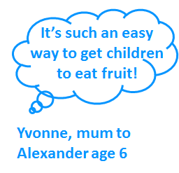 Speech bubble, " It's such an easy way to get children to eat fruit." Yvonne mum to Alexander age 6 written underneath